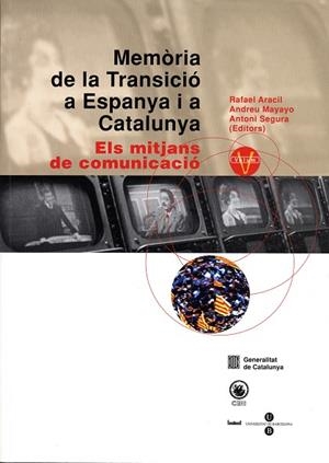 MEMÒRIA DE LA TRANSICIÓ A ESPANYA I A CATALUNYA V. ELS MITJANS DE COMUNICACIÓ | 9788447527731 | SEGURA I MAS, ANTONI / MAYAYO ARTAL, ANDREU / ARACIL MARTÍ, RAFAEL