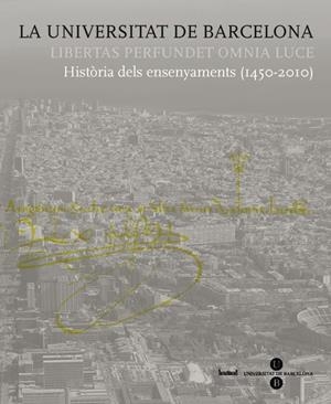 UNIVERSITAT DE BARCELONA, LA. HISTÒRIA DELS ENSENYAMENTS (1450-2010) | 9788447534814 | FULLOLA PERICOT, JOSEP M. / GRACIA ALONSO, FRANCESC / CASASSAS I YMBERT, JORDI
