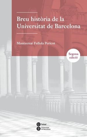 BREU HISTÒRIA DE LA UNIVERSITAT DE BARCELONA | 9788447542208 | FULLOLA PERICOT, MONTSERRAT