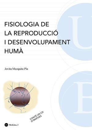 FISIOLOGIA DE LA REPRODUCCIÓ I DESENVOLUPAMENT HUMÀ. CONTÉ UN CD D'IMATGES (4A EDICIÓ) | 9788447534333 | MEZQUITA PLA, JOVITA ANA Mª
