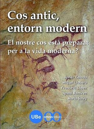 COS ANTIC, ENTORN MODERN: EL NOSTRE COS ESTÀ PREPARAT PER A LA VIDA MODERNA? | 9788447534456 | RAMÍREZ SUNYER, IGNASI / LÓPEZ SORIANO, FRANCISCO JAVIER / CASADO MEREDIZ, FRANCISCO JAVIER / SOLEY