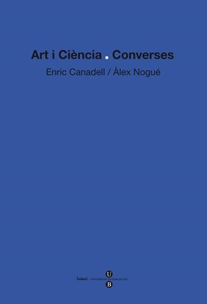 ART I CIÈNCIA: CONVERSES | 9788447534531 | NOGUÉ FONT, ÀLEX / CANADELL CASANOVAS, ENRIC