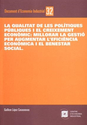 QUALITAT DE LES POLÍTIQUES PÚBLIQUES I EL CREIXEMENT ECONÒMIC, LA : MILLORAR LA GESTIÓ PER AUGMENTAR L'EFICIÉNCIA I EL BENESTAR SOCIAL | 9788493532437 | LÓPEZ CASASNOVAS, GUILLEM