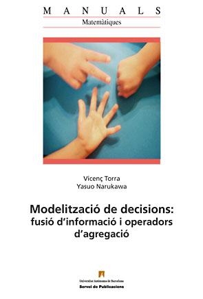 MODELITZACIÓ DE DECISIONS: FUSIÓ D’INFORMACIÓ I OPERADORS D’AGREGACIÓ | 9788449025297 | TORRA, VICENÇ