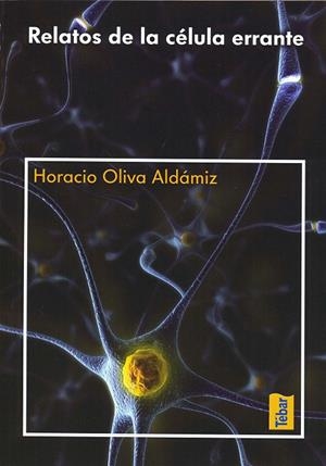 RELATOS DE LA CÉLULA ERRANTE | 9788473603577 | OLIVA ALDÁMIZ, HORACIO