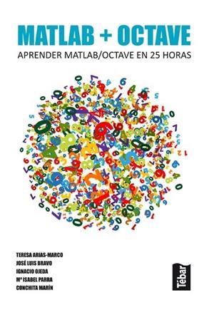 MATLAB + OCTAVE | 9788473603546 | ARIAS-MARCO, TERESA, LUIS BRAVO, JOSÉ, OJEDA, IGNACIO, PARRA, Mª ISABEL, MARÍN, CONCHITA