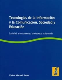 TECNOLOGÍAS DE LA INFORMACIÓN Y LA COMUNICACIÓN, SOCIEDAD Y EDUCACIÓN | 9788473603119 | AMAR, VÍCTOR MANUEL