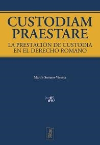 CUSTODIAM PRAESTARE. LA PRESTACIÓN DE CUSTODIA EN EL DERECHO ROMANO | 9788473602501 | MARTÍN, VICENTE
