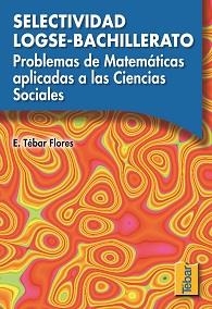 PROBLEMAS DE MATEMÁTICAS APLICADAS A LAS CIENCIAS SOCIALES. SELECTIVIDAD LOGSE-BACHILLERATO | 9788495447005 | TÉBAR, EMILIO