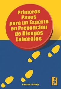 PRIMEROS PASOS PARA UN EXPERTO EN PREVENCIÓN DE RIESGOS LABORALES | 9788473602518 | NARANJO BENAVIDES, FRANCISCO J.
