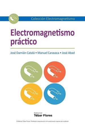 ELECTROMAGNETISMO PRÁCTICO | 9788473605786 | CATALÁ GALINDO, JOSÉ DAMIÁN / CARAVACA GARRATÓN, MANUEL / ABAD LÓPEZ, JOSÉ