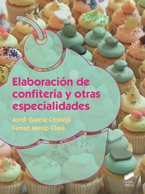 ELABORACIÓN DE CONFITERÍA Y OTRAS ESPECIALIDADES | 9788491711933 | GARCÍA COSTEJA, JORDI / MASIP CLARÁ, FERRAN