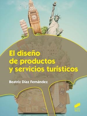 DISEÑO DE PRODUCTOS Y SERVICIOS TURÍSTICOS, EL | 9788490771228 | DÍAZ FERNÁNDEZ, BEATRIZ