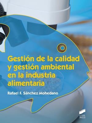 GESTIÓN DE LA CALIDAD Y GESTIÓN AMBIENTAL EN LA INDUSTRIA ALIMENTARIA | 9788490771587 | SÁNCHEZ MOHEDANO, RAFAEL