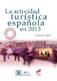 ACTIVIDAD TURÍSTICA ESPAÑOLA EN 2013, LA | 9788490770702 | PARDELLAS DE BLAS, XULIO / MONDÉJAR, JUAN ANTONIO