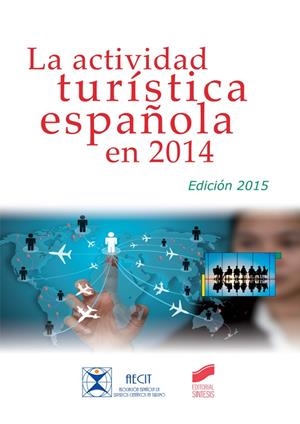 ACTIVIDAD TURÍSTICA ESPAÑOLA EN 2014 (EDICIÓN 2015), LA | 9788490772560 | MONDÉJAR JIMÉNEZ, JUAN ANTONIO / PARRA LÓPEZ, EDUARDO