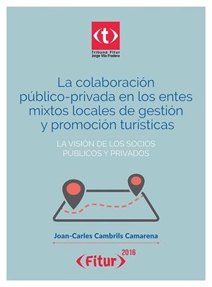 COLABORACIÓN PÚBLICO-PRIVADA EN LOS ENTES MIXTOS LOCALES DE GESTIÓN Y PROMOCIÓN TURÍSTICAS, LA | 9788490773048 | CAMBRILS CAMARENA, JOAN CARLES