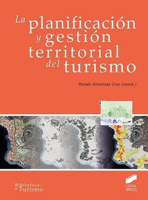PLANIFICACIÓN Y GESTIÓN TERRITORIAL DEL TURISMO, LA | 9788490773833 | SIMANCAS CRUZ, MOISÉS R.