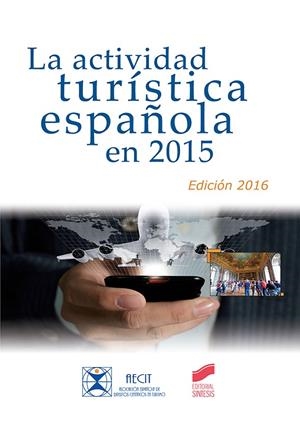 ACTIVIDAD TURÍSTICA ESPAÑOLA EN 2015 (EDICIÓN 2016), LA | 9788490774441 | ASOCIACION ESPAÑOLA DE EXPERTOS CIENTÍFICOS EN TURISMO
