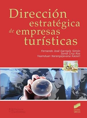 DIRECCIÓN ESTRATÉGICA DE EMPRESAS TURÍSTICAS | 9788491711025 | GARRIGÓS SIMÓN, FERNANDO JOSÉ / CRUZ ROS, SONIA / NARANGAJAVANA KAOSIRI, YEAMDUAN