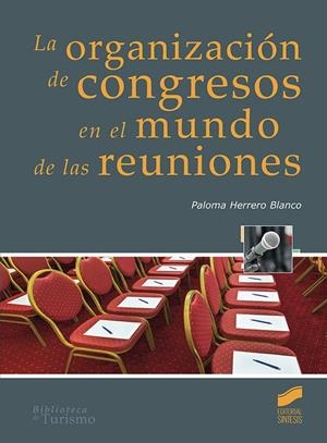 ORGANIZACIÓN DE CONGRESOS EN EL MUNDO DE LAS REUNIONES, LA | 9788491710936 | HERRERO BLANCO, PALOMA