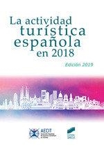 ACTIVIDAD TURÍSTICA ESPAÑOLA EN 2018 (AECIT), LA | 9788491714408 | ASOCIACIÓN ESPAÑOLA DE EXPERTOS CIENTÍFICOS EN TURISMO (AECIT)