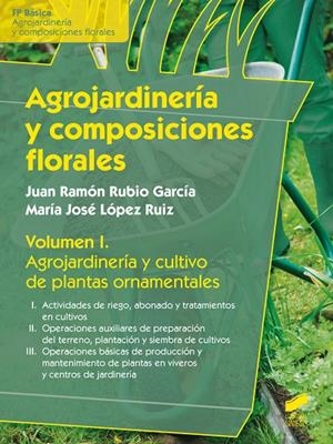 AGROJARDINERÍA Y COMPOSICIONES FLORALES | 9788490771457 | RUBIO GARCÍA, JUAN RAMÓN / LÓPEZ RUIZ, MARÍA JOSÉ