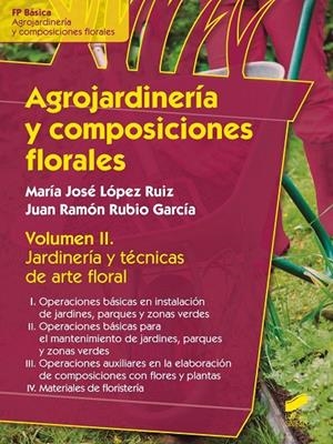AGROJARDINERÍA Y COMPOSICIONES FLORALES | 9788490771464 | RUBIO GARCÍA, JUAN RAMÓN / LÓPEZ RUIZ, MARÍA JOSÉ