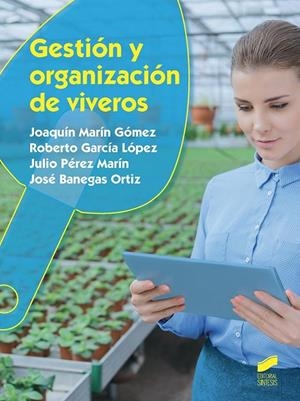 GESTIÓN Y ORGANIZACIÓN DE VIVEROS | 9788490773574 | MARÍN GÓMEZ, JOAQUÍN / GARCÍA LÓPEZ, ROBERTO / PÉREZ MARÍN, JULIO / BANEGAS ORTIZ, JOSÉ