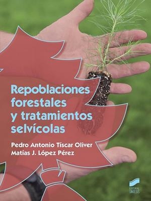REPOBLACIONES FORESTALES Y TRATAMIENTOS SELVÍCOLAS | 9788490773635 | TÍSCAR OLIVER, PEDRO ANTONIO / LÓPEZ PÉREZ, MATÍAS J.