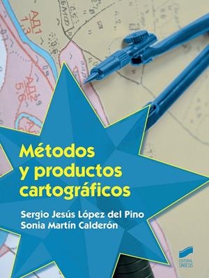 MÉTODOS Y PRODUCTOS CARTOGRÁFICOS | 9788490774793 | LÓPEZ DEL PINO, SERGIO JESÚS / MARTÍN CALDERÓN, SONIA