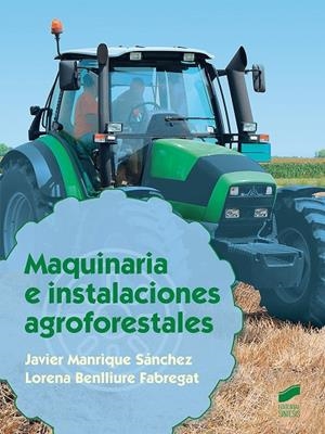MAQUINARIA E INSTALACIONES AGROFORESTALES | 9788491710356 | MANRIQUE SÁNCHEZ, JAVIER / BENLLIURE FABREGAT, LORENA