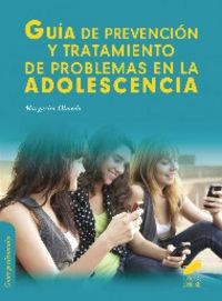 GUÍA DE PREVENCIÓN Y TRATAMIENTO DE PROBLEMAS EN LA ADOLESCENCIA | 9788499588872 | OLMEDO MONTES, MARGARITA
