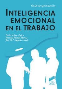 INTELIGENCIA EMOCIONAL EN EL TRABAJO | 9788499588858 | LÓPEZ ZAFRA, ESTHER / PULIDO MARTOS, MANUEL / AUGUSTO LANDA, JOSÉ MARÍA