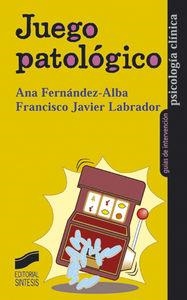JUEGO PATOLÓGICO | 9788477389460 | FERNÁNDEZ-ALBA LUENGO, ANA / LABRADOR ENCINAS, FRANCISCO JAVIER