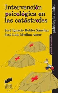 INTERVENCIÓN PSICOLÓGICA EN LAS CATÁSTROFES | 9788497560405 | ROBLES SÁNCHEZ, JOSÉ IGNACIO / MEDINA AMOR, JOSÉ LUIS