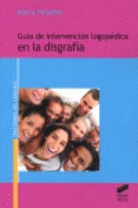 GUÍA DE INTERVENCIÓN LOGOPÉDICA EN LA DISGRAFÍA | 9788497564878 | PEÑAFIEL PUERTO, MARÍA