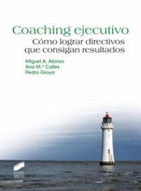 COACHING EJECUTIVO | 9788497567169 | ALONSO GARCÍA, MIGUEL AURELIO / CALLES DOÑATE, ANA MARÍA / GIOYA RIVERO, PEDRO