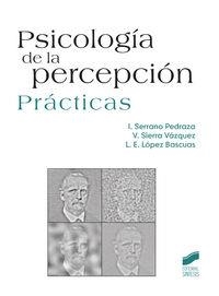 PSICOLOGÍA DE LA PERCEPCIÓN | 9788490770467 | SERRANO PEDRAZA, IGNACIO / SIERRA VÁZQUEZ, VICENTE / LÓPEZ BASCUAS, LUIS ENRIQUE