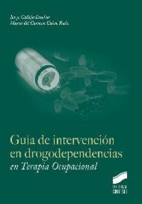 GUÍA DE INTERVENCIÓN EN DROGODEPENDENCIAS EN TERAPIA OCUPACIONAL | 9788490770863 | CALLEJO ESCOBAR, JORGE / CALVO RUIZ, MARÍA DEL CARMEN