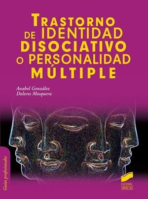 TRASTORNO DE IDENTIDAD DISOCIATIVO O PERSONALIDAD MÚLTIPLE | 9788490771129 | GONZÁLEZ VÁZQUEZ, ANABEL / MOSQUERA BARRAL, DOLORES