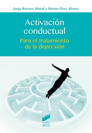 ACTIVACIÓN CONDUCTUAL | 9788490772003 | BARRACA MAIRAL, JORGE / PÉREZ ÁLVAREZ, MARINO
