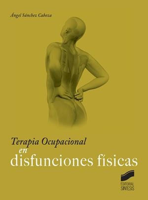 TERAPIA OCUPACIONAL EN DISFUNCIONES FÍSICAS | 9788490772072 | SÁNCHEZ CABEZA, ÁNGEL