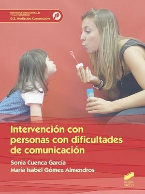 INTERVENCIÓN CON PERSONAS CON DIFICULTAD DE COMUNICACIÓN | 9788491711476 | CUENCA GARCÍA, SONIA / GÓMEZ ALMENDROS, MARÍA ISABEL
