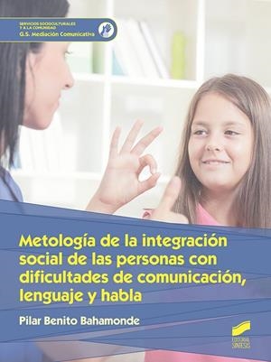 METODOLOGÍA DE LA INTEGRACIÓN SOCIAL DE LAS PERSONAS CON DIFICULTADES DE COMUNICACIÓN, LENGUAJE Y HABLA | 9788491711483 | BENITO BAHAMONDE, PILAR
