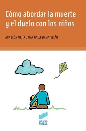 CÓMO ABORDAR LA MUERTE Y EL DUELO CON LOS NIÑOS | 9788491712169 | LEÓN MEJÍA, ANA / GALLEGO MATELLÁN, MAR