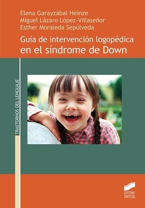 GUÍA DE INTERVENCIÓN LOGOPÉDICA EN EL SÍNDROME DE DOWN | 9788491712183 | GARAYZÁBAL HEINZE, ELENA / LÁZARO LÓPEZ-VILLASEÑOR, MIGUEL / MORALEDA SEPÚLVEDA, ESTHER