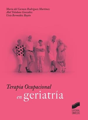 TERAPIA OCUPACIONAL EN GERIATRÍA | 9788491713852 | RODRÍGUEZ MARTÍNEZ, Mª DEL CARMEN / TOLEDANO GONZÁLEZ, ABEL / BERMÚDEZ BAYÓN, UXÍA