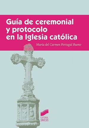 GUÍA DE CEREMONIAL Y PROTOCOLO EN LA IGLESIA CATÓLICA | 9788490774175 | PORTUGAL BUENO, MARÍA DEL CARMEN