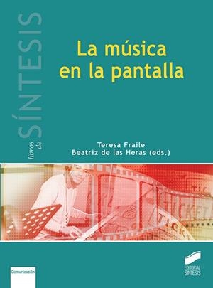 MÚSICA EN LA PANTALLA, LA | 9788491713678 | FRAILE, TERESA / DE LAS HERAS, BEATRIZ